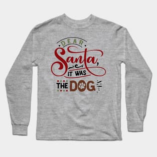 Dear Santa it was the dog Long Sleeve T-Shirt